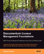 Documentum Content Management Foundations: EMC Proven Professional Certification Exam E20-120 Study Guide