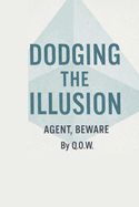 Dodging the Illusion: Agent, Beware