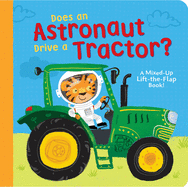 Does an Astronaut Drive a Tractor?: A Mixed-Up Lift-The-Flap Book!