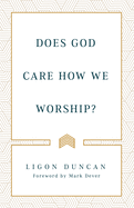 Does God Care How We Worship?