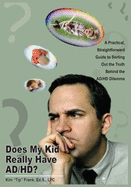 Does My Kid Really Have AD/HD?: A Practical, Straightforward Guide to Sorting Out the Truth Behind the AD/HD Dilemma