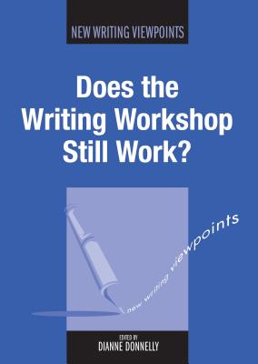 Does the Writing Workshop Still Work? - Donnelly, Dianne (Editor)