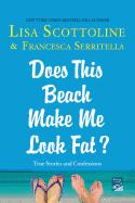 Does This Beach Make Me Look Fat?: True Stories and Confessions