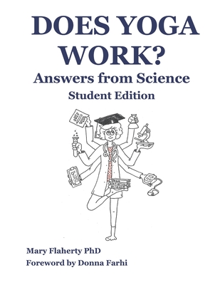 Does Yoga Work? Answers from Science: Student Edition - Farhi, Donna (Foreword by), and Connolly, Martin (Contributions by)