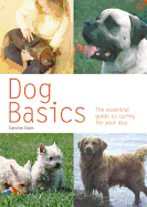 Dog Basics: The Essential Guide to Caring for Your Dog