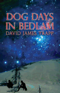 Dog Days in Bedlam