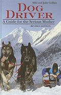 Dog Driver: A Guide for the Serious Musher