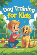 Dog Training for Kids: Fun and Easy Training Techniques - Beginner Guide Book