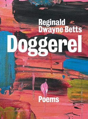 Doggerel: Poems - Betts, Reginald Dwayne
