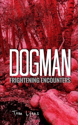 Dogman Frightening Encounters - Lyons, Tom