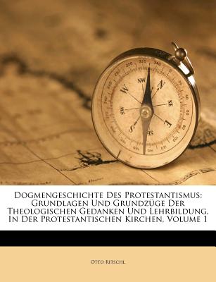Dogmengeschichte Des Protestantismus. - Ritschl, Otto