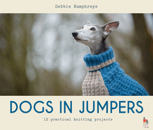Dogs in Jumpers: 12 practical knitting projects