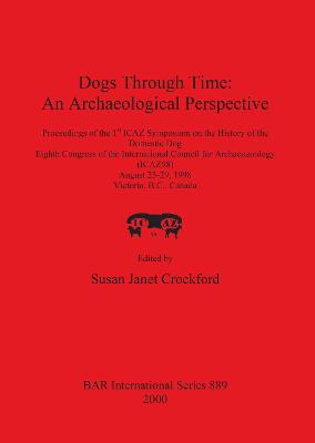 Dogs Through Time: An Archaeological Perspective - Crockford, Susan Janet (Editor)