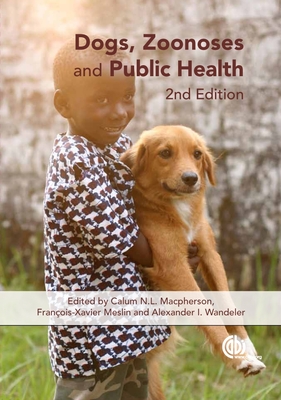 Dogs, Zoonoses and Public Health - MacPherson, Calum (Editor), and Meslin, Fran�ois-Xavier (Editor), and Wandeler, Alexander (Editor)