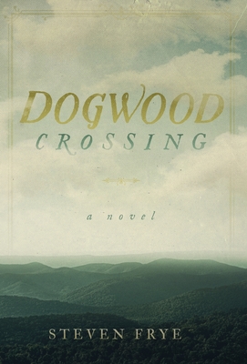 Dogwood Crossing - Frye, Steven