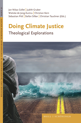 Doing Climate Justice: Theological Explorations - Collet, Jan Niklas (Editor), and Gruber, Judith (Editor), and de Jong-Kumru, Wietske (Editor)