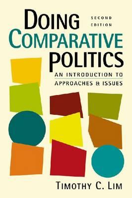Doing Comparative Politics: An Introduction to Approaches and Issues - Lim, Timothy C.