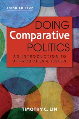 Doing Comparative Politics: An Introduction to Approaches & Issues, Third Edition - Lim, Timothy C