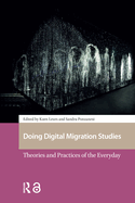 Doing Digital Migration Studies: Theories and Practices of the Everyday