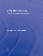 Doing Ethics in Media: Theories and Practical Applications