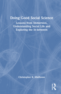 Doing Good Social Science: Lessons from Immersion, Understanding Social Life and Exploring the In-Between