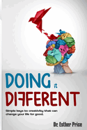 Doing it Different: Simple keys to creativity that can change your life for good.