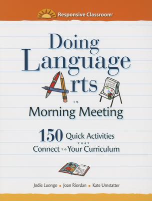 Doing Language Arts in Morning Meeting - Riordan, Joan, and Luongo, Jodie, and Umstatter, Kate