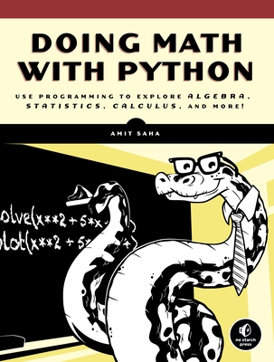 Doing Math with Python: Use Programming to Explore Algebra, Statistics, Calculus, and More! - Saha, Amit