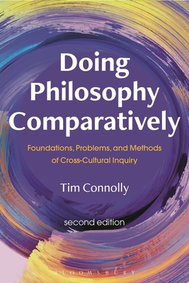 Doing Philosophy Comparatively: Foundations, Problems, and Methods of Cross-Cultural Inquiry - Connolly, Tim