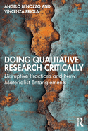 Doing Qualitative Research Critically: Disruptive Practices and New Materialist Entanglements
