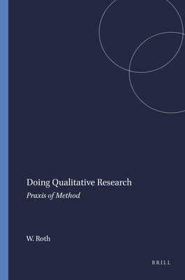 Doing Qualitative Research: PRAXIS of Method - Roth, Wolff-Michael