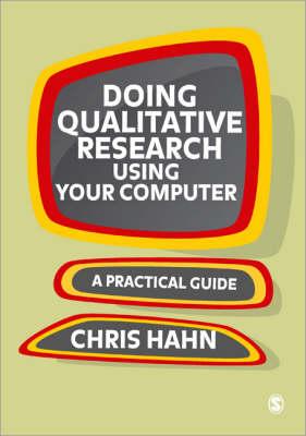 Doing Qualitative Research Using Your Computer: A Practical Guide - Hahn, Chris