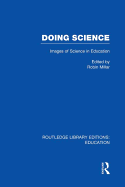 Doing Science (Rle Edu O): Images of Science in Science Education