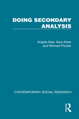 Doing Secondary Analysis - Dale, Angela, and Arber, Sara, and Procter, Michael