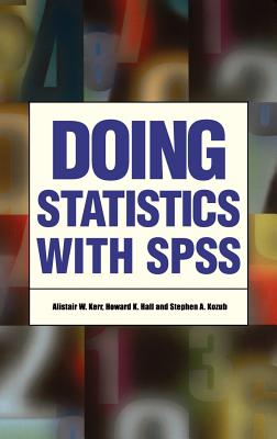 Doing Statistics with SPSS - Kerr, Alistair W, and Hall, Howard K, and Kozub, Stephen A