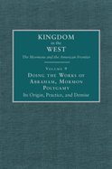 Doing the Works of Abraham: Mormon Polygamy--Its Origin, Practice, and Demise
