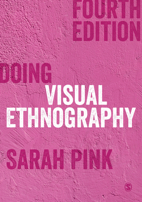 Doing Visual Ethnography - Pink, Sarah