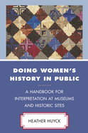 Doing Women's History in Public: A Handbook for Interpretation at Museums and Historic Sites