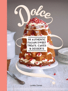 Dolce: 80 Authentic Sweet Treats, Cakes and Desserts