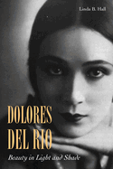 Dolores Del Rio: Beauty in Light and Shade
