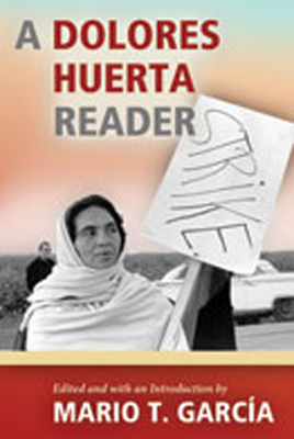 Dolores Huerta Reader - Garcia, Mario T (Editor)