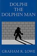 Dolphi the Dolphin Man - Lowe, Graham R
