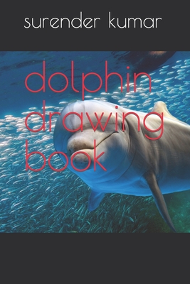 dolphin drawing book - Kumar, Surender