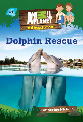 Dolphin Rescue: Book #1 - Nichols, Catherine