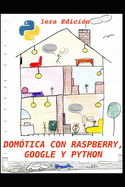 Dom�tica con Raspberry, Google y Python: Un proyecto de dom�tica �til y divertida