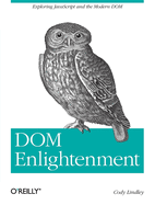 Dom Enlightenment: Exploring JavaScript and the Modern Dom