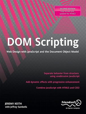 DOM Scripting: Web Design with JavaScript and the Document Object Model - Keith, Jeremy, and Sambells, Jeffrey