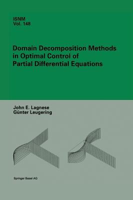 Domain Decomposition Methods in Optimal Control of Partial Differential Equations - Lagnese, John E, and Leugering, G�nter