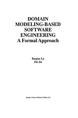 Domain Modeling-Based Software Engineering: A Formal Approach - Ruqian Lu, and Zhi Jin