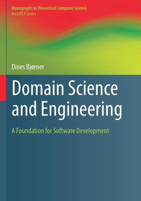 Domain Science and Engineering: A Foundation for Software Development - Bj�rner, Dines